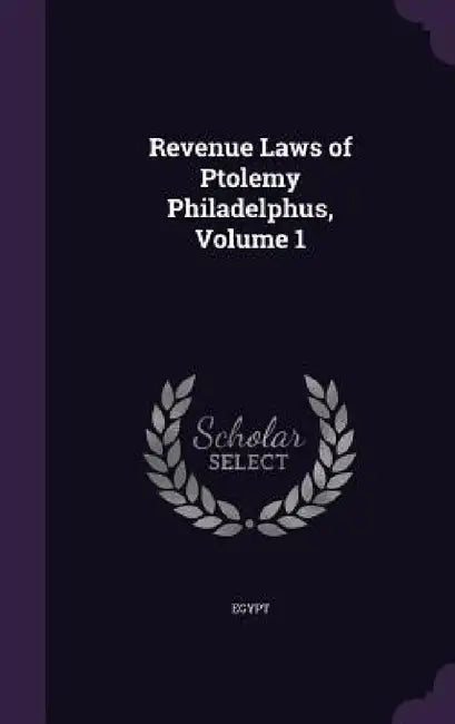 Revenue Laws of Ptolemy Philadelphus, Volume 1 by Egypt