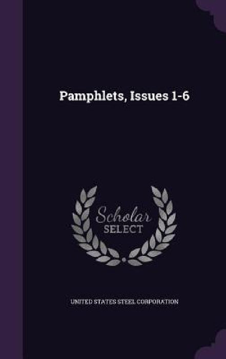 Pamphlets, Issues 1-6 by United States Steel Corporation