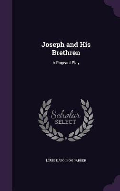 Joseph and His Brethren: A Pageant Play by Louis Napoleon Parker