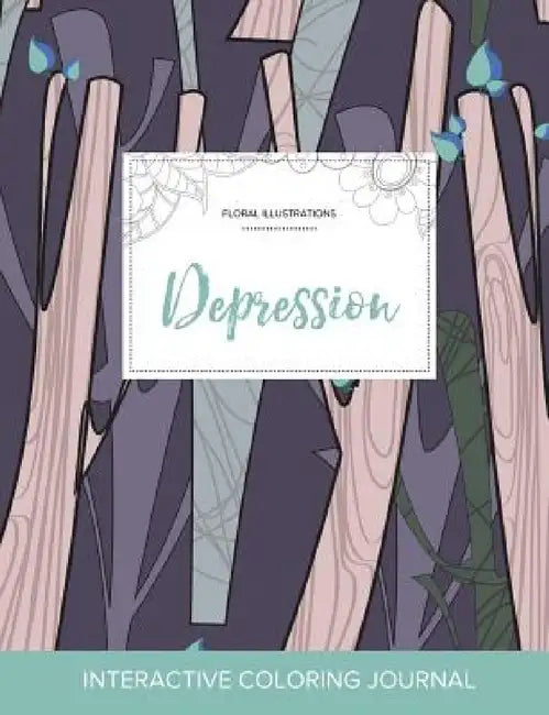 Adult Coloring Journal: Depression (Floral Illustrations, Abstract Trees) by Courtney Wegner