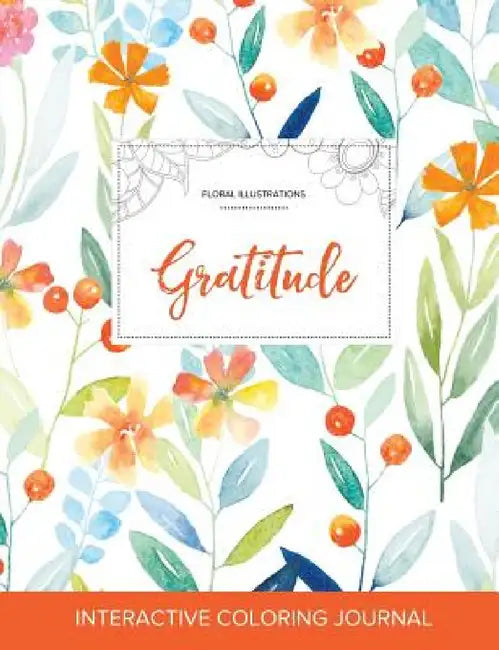Adult Coloring Journal: Gratitude (Floral Illustrations, Springtime Floral) by Courtney Wegner