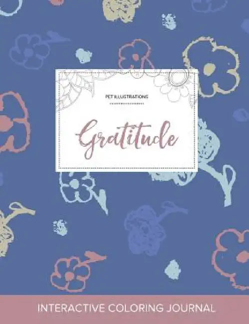 Adult Coloring Journal: Gratitude (Pet Illustrations, Simple Flowers) by Courtney Wegner