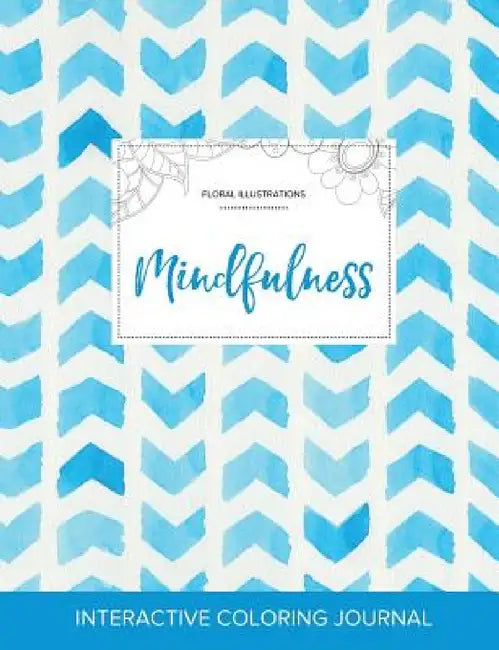 Adult Coloring Journal: Mindfulness (Floral Illustrations, Watercolor Herringbone) by Courtney Wegner