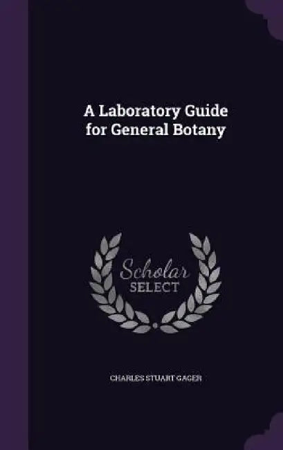 A Laboratory Guide for General Botany by Charles Stuart Gager