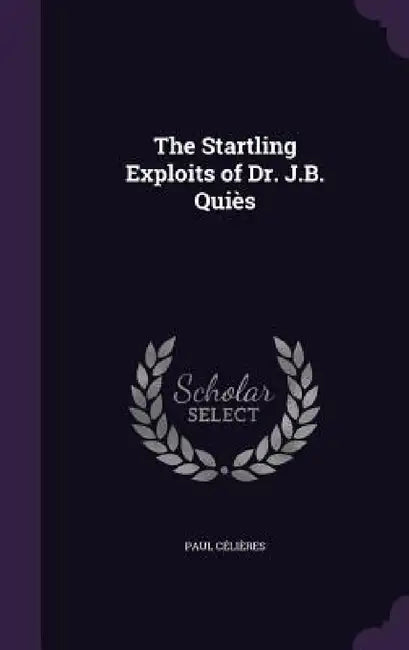 The Startling Exploits of Dr. J.B. Quiès by Paul Célières