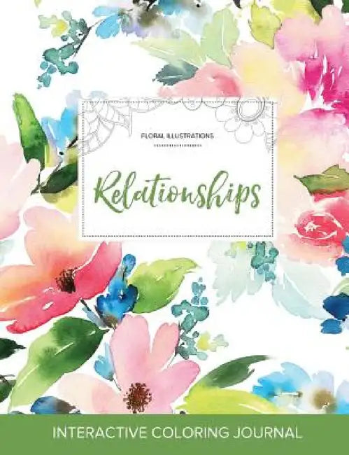 Adult Coloring Journal: Relationships (Floral Illustrations, Pastel Floral) by Courtney Wegner