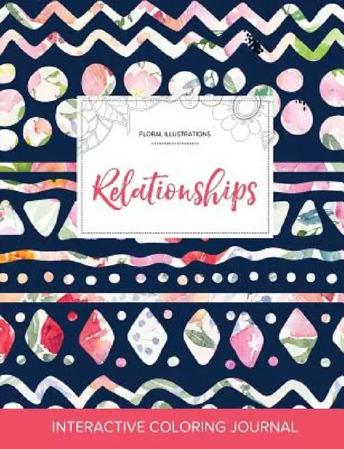 Adult Coloring Journal: Relationships (Floral Illustrations, Tribal Floral) by Courtney Wegner