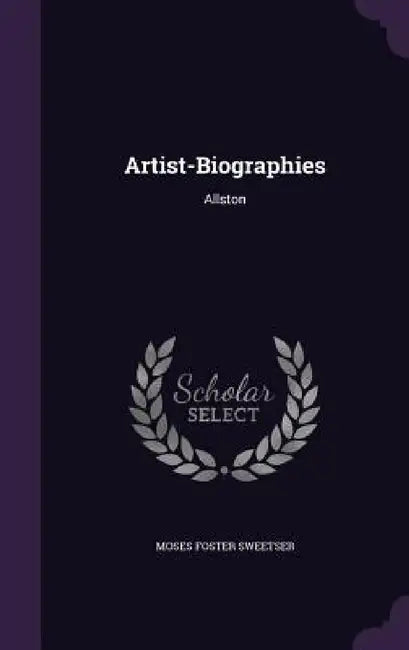 Artist-Biographies: Allston by Moses Foster Sweetser