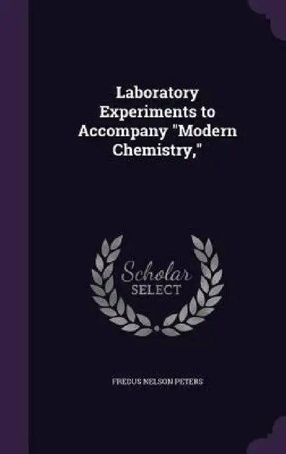 Laboratory Experiments to Accompany "Modern Chemistry," by Fredus Nelson Peters