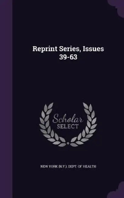 Reprint Series, Issues 39-63 by New York (N Y ) Dept of Health