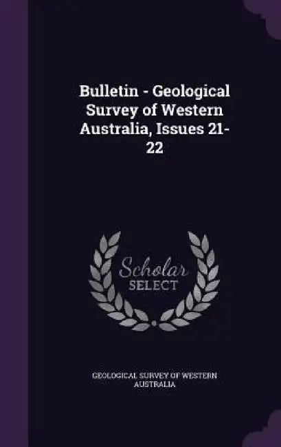 Bulletin - Geological Survey of Western Australia, Issues 21-22 by Geological Survey of Western Australia