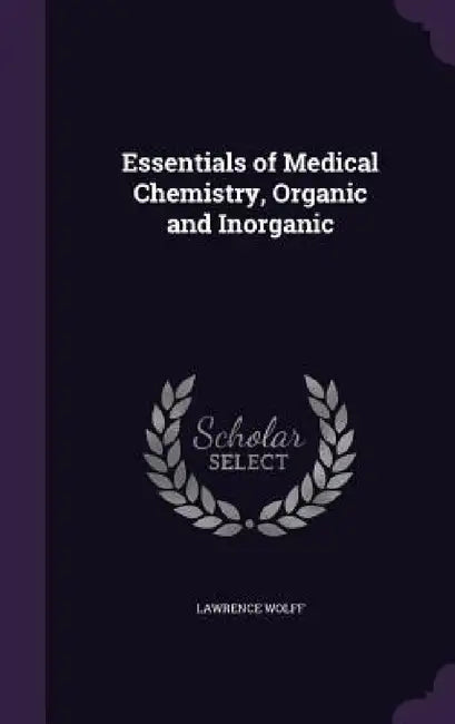 Essentials of Medical Chemistry, Organic and Inorganic by Lawrence Wolff