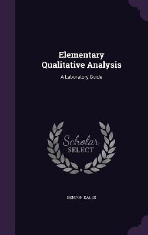 Elementary Qualitative Analysis: A Laboratory Guide by Benton Dales