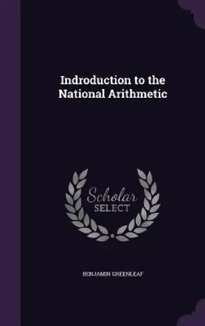 Indroduction to the National Arithmetic by Benjamin Greenleaf