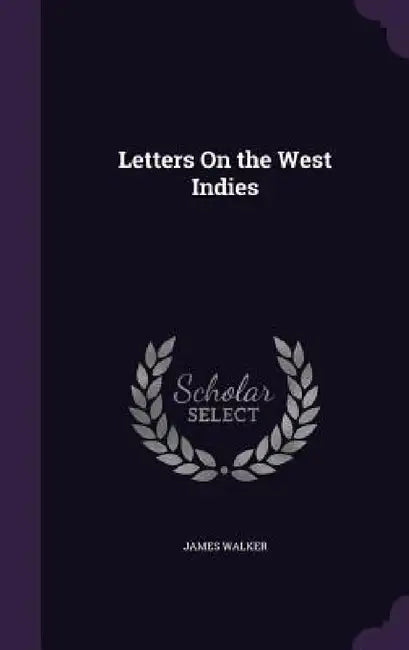 Letters On the West Indies by James Walker