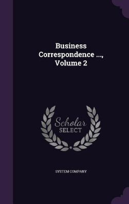 Business Correspondence ..., Volume 2 by System Company