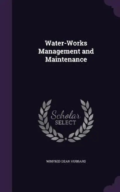 Water-Works Management and Maintenance by Winfred Dean Hubbard