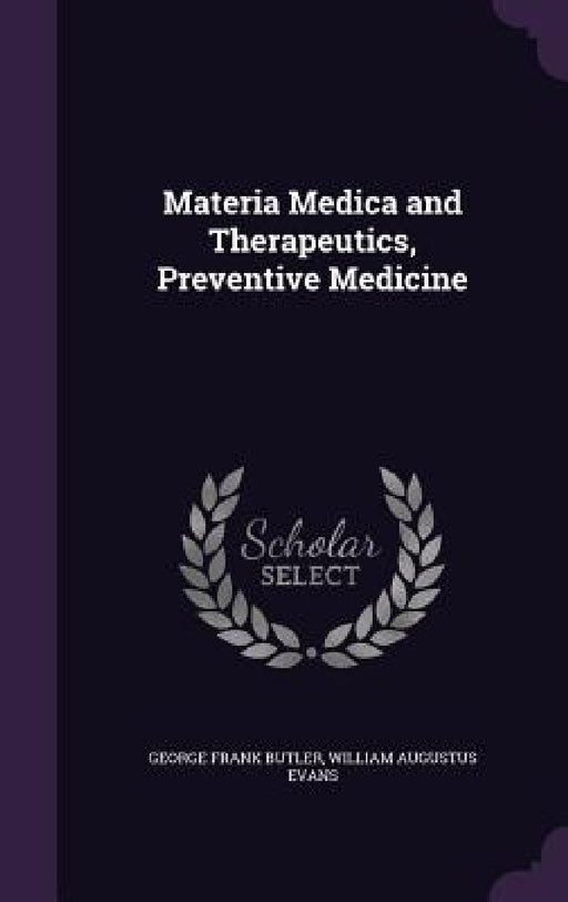 Materia Medica and Therapeutics, Preventive Medicine by George Frank Butler, William Augustus Evans