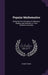 Popular Mathematics: Being the First Elements of Arithmetic, Algebra, and Geometry, in Their Relations and Uses by Robert Mudie