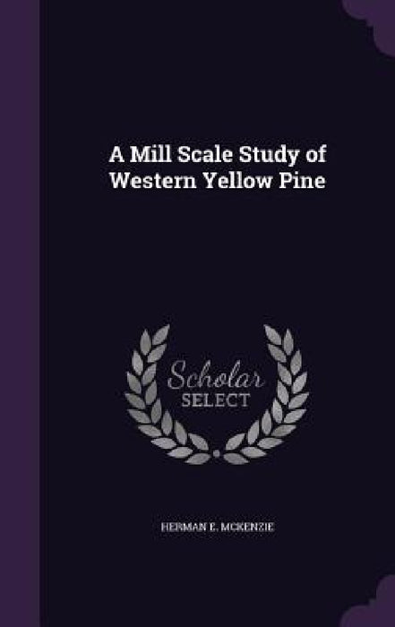 A Mill Scale Study of Western Yellow Pine by Herman E. McKenzie