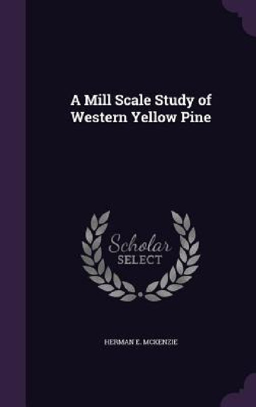 A Mill Scale Study of Western Yellow Pine by Herman E. McKenzie
