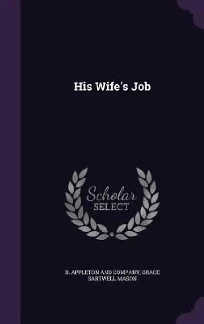 His Wife's Job by D. Appleton and Company, Grace Sartwell Mason