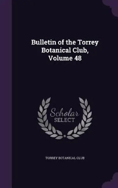 Bulletin of the Torrey Botanical Club, Volume 48 by Torrey Botanical Club