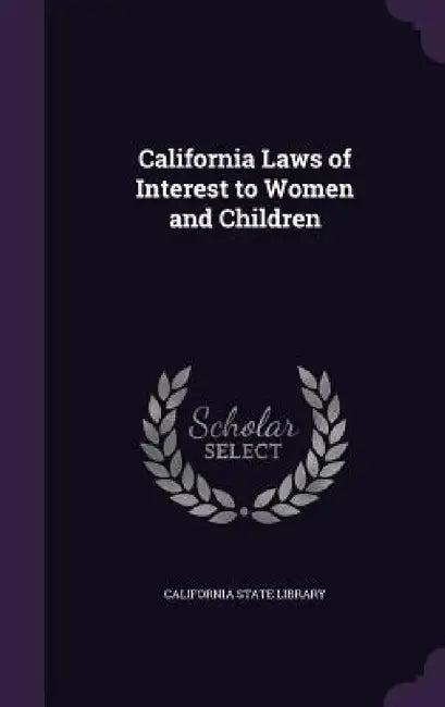 California Laws of Interest to Women and Children by California State Library