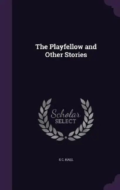 The Playfellow and Other Stories by S. C. Hall