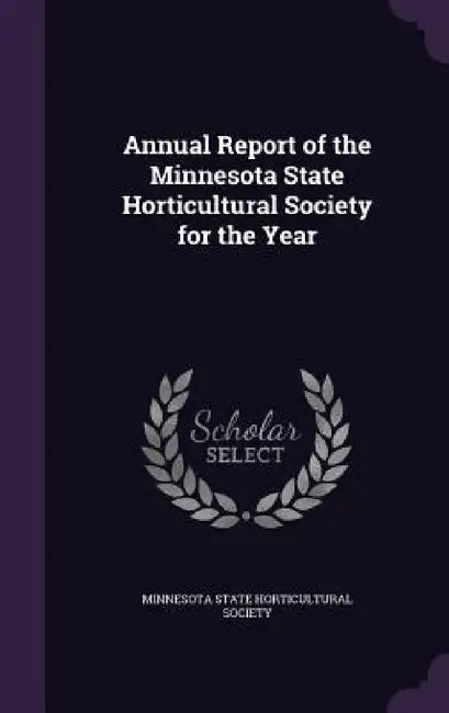 Annual Report of the Minnesota State Horticultural Society for the Year by Minnesota State Horticultural Society