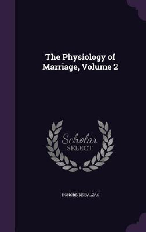 The Physiology of Marriage, Volume 2 by Honoré de Balzac