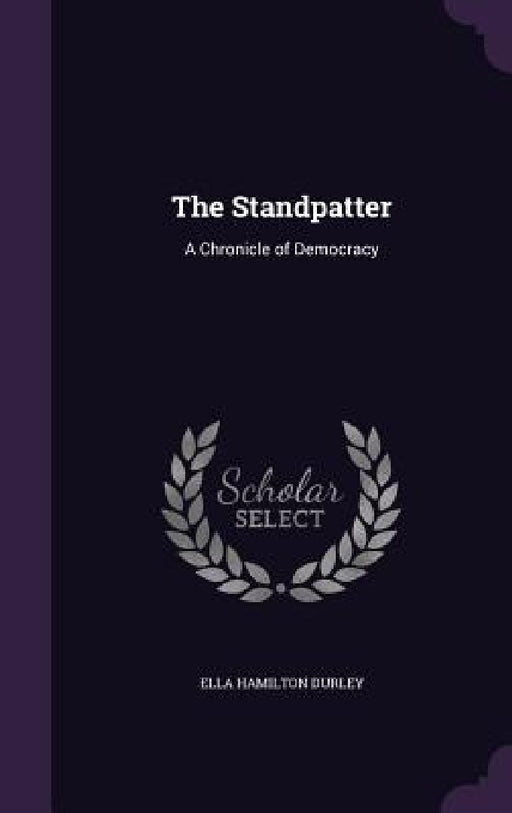 The Standpatter: A Chronicle of Democracy by Ella Hamilton Durley