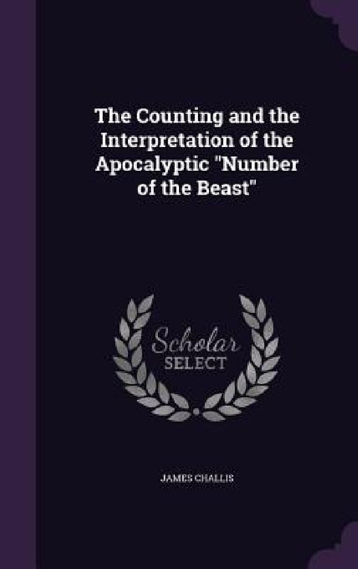 The Counting and the Interpretation of the Apocalyptic "Number of the Beast" by James Challis