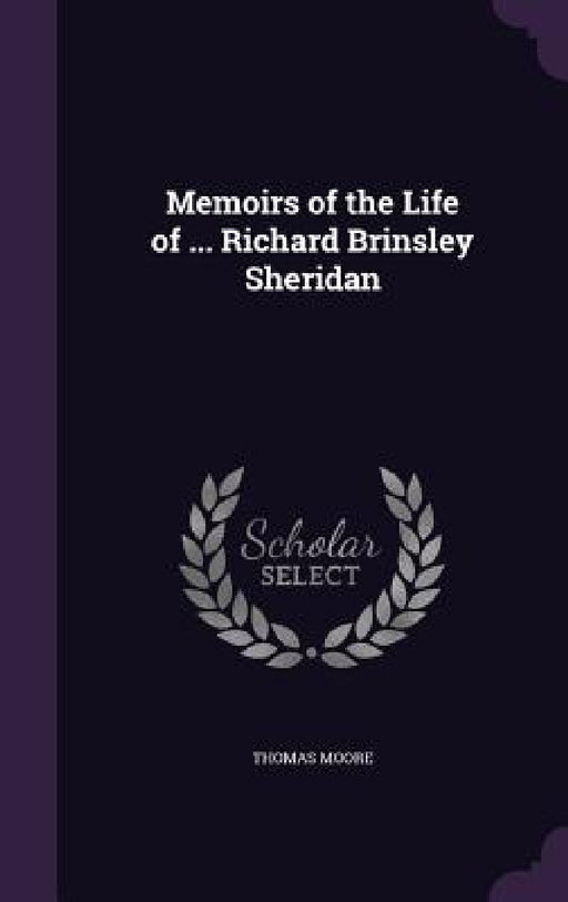 Memoirs of the Life of ... Richard Brinsley Sheridan by Thomas Moore