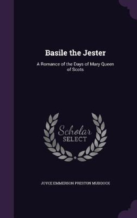 Basile the Jester: A Romance of the Days of Mary Queen of Scots by Joyce Emmerson Preston Muddock