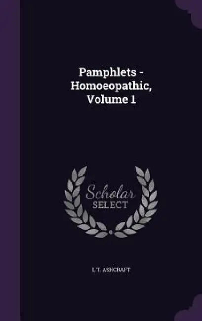 Pamphlets - Homoeopathic, Volume 1 by L. T. Ashcraft