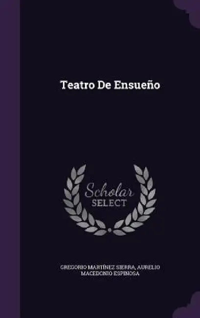 Teatro De Ensueño by Gregorio Martínez Sierra, Aurelio Macedonio Espinosa