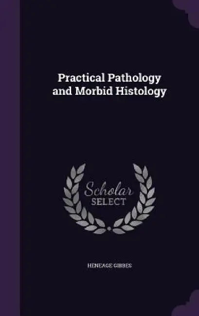 Practical Pathology and Morbid Histology by Heneage Gibbes
