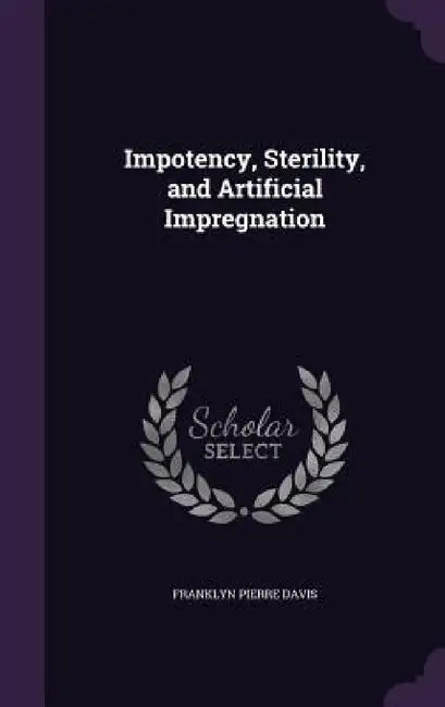 Impotency, Sterility, and Artificial Impregnation by Franklyn Pierre Davis