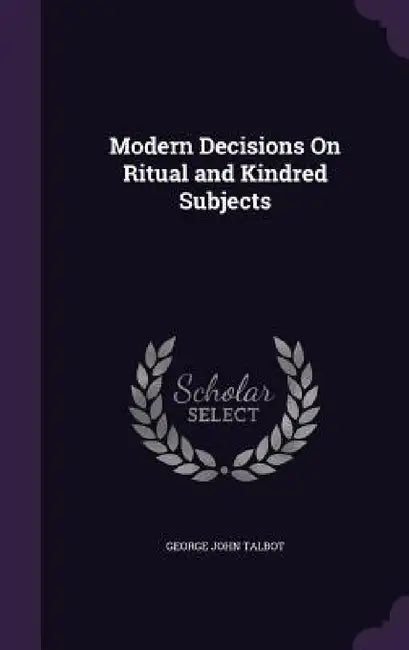 Modern Decisions On Ritual and Kindred Subjects by George John Talbot