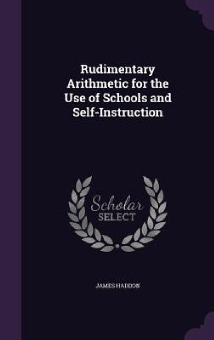 Rudimentary Arithmetic for the Use of Schools and Self-Instruction by James Haddon