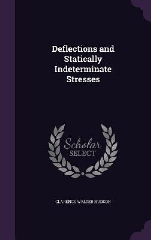Deflections and Statically Indeterminate Stresses by Clarence Walter Hudson