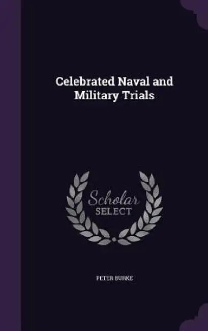 Celebrated Naval and Military Trials by Peter Burke