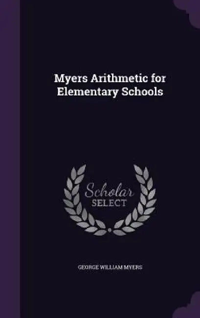 Myers Arithmetic for Elementary Schools by George William Myers