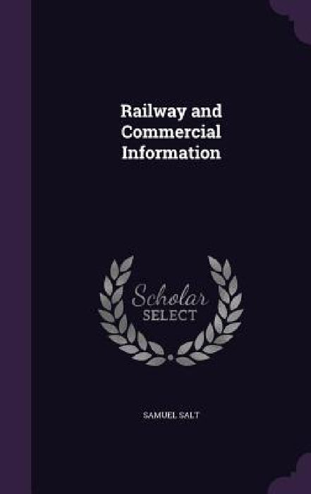 Railway and Commercial Information by Samuel Salt