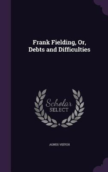 Frank Fielding, Or, Debts and Difficulties by Agnes Veitch