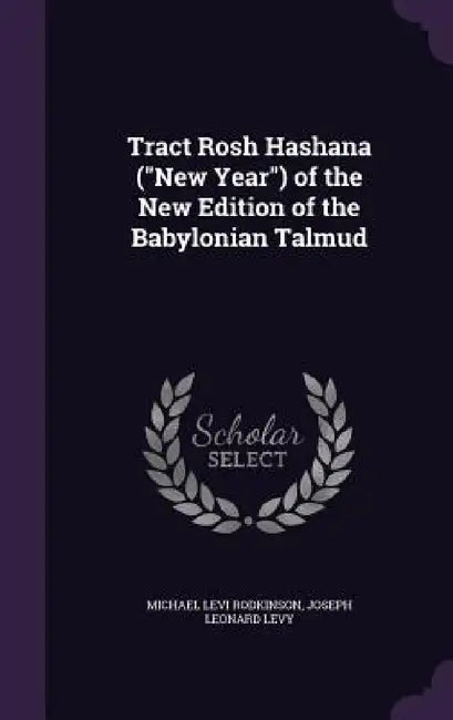 Tract Rosh Hashana ("New Year") of the New Edition of the Babylonian Talmud by Michael Levi Rodkinson, Joseph Leonard Levy