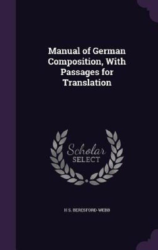Manual of German Composition, With Passages for Translation by H. S. Beresford-Webb