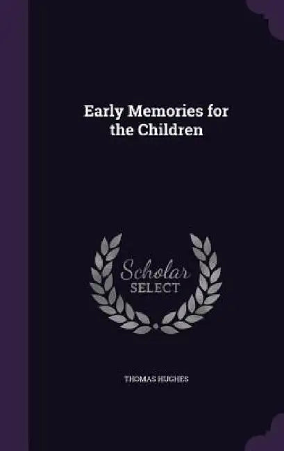 Early Memories for the Children by Thomas Hughes