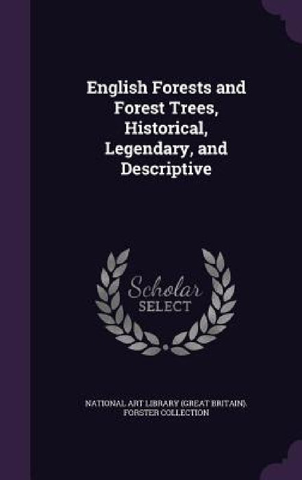 English Forests and Forest Trees, Historical, Legendary, and Descriptive by National Art Library (Great Britain) Fo